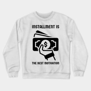 Installment is the best motivation Crewneck Sweatshirt